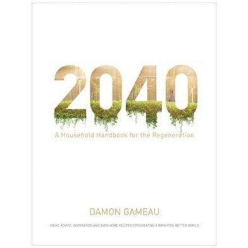2040 : A Handbook for the Regeneration - Damon Gameau - Everybody Loves Hampers, eco friendly gifts, sustainable gifts, earth friendly gifts, environmentally friendly gifts